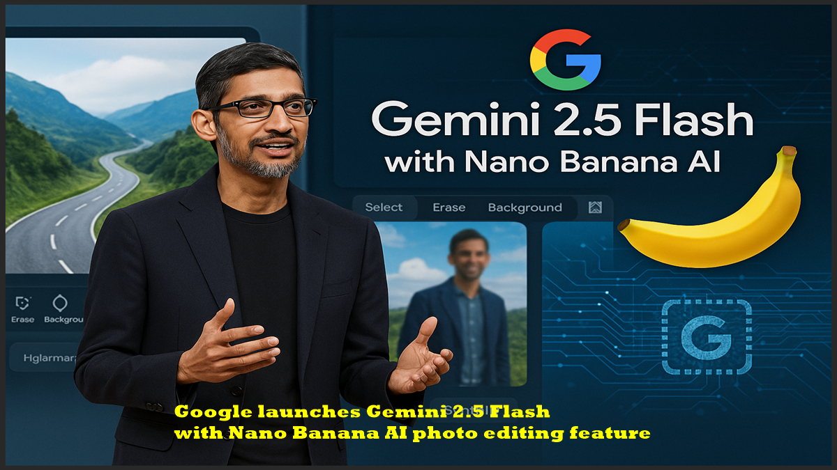 Google launches Gemini 2.5 Flash with Nano Banana AI photo editing ...
